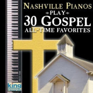 Title: Play 30 Gospel All-Time Favorites, Artist: Nashville Pianos