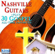 Title: Play 30 Gospel All-Time Favorites, Artist: The Nashville Guitars