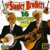 Title: 16 Greatest Hits [King], Artist: The Stanley Brothers