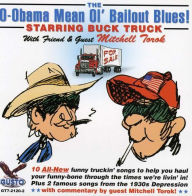 Title: O-Obama Mean Ol Bailout Blues, Artist: Buck Truck