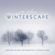 Title: Winterscape: Soothing Holiday Instrumentals Featuring Piano, Artist: Jim Wilson