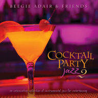 Title: Cocktail Party Jazz 2: An Intoxicating Collection Of Instrumental Jazz For Entertaining, Artist: Beegie Adair & Friends