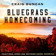 Title: Bluegrass Homecoming: Traditional Hymns & Southern Gospel Favorites, Artist: Craig Duncan