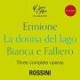 Rossini: Ermione; La Donna del Lago; Bianca e Falliero