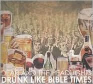 Title: Drunk Like the Bible Times, Artist: Dear & The Headlights