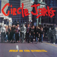 Title: Wild in the Streets [40th Anniversary Edition], Artist: Circle Jerks