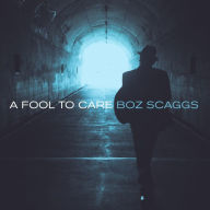 Title: A Fool to Care, Artist: Boz Scaggs