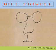 Title: All We Are Saying..., Artist: Bill Frisell