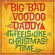 Title: It Feels Like Christmas Time, Artist: Big Bad Voodoo Daddy