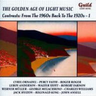Title: The Golden Age of Light Music: Contrasts - From the 1960s Back to the 1920s, Vol. 1, Artist: CONTRASTS: FROM THE 1960S BACK