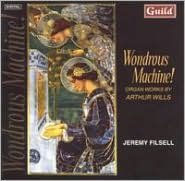 Wondrous Machine!: Organ Works by Arthur Wills