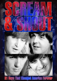 Title: The Beatles: Scream and Shout - 31 Days That Changed America Forever