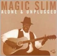 Title: Alone & Unplugged, Artist: Magic Slim