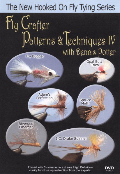 Fly Crafter Patterns and Techniques with Dennis Potter, Vol. 4