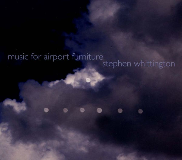 Stephen Whittington: Music for Airport Furniture