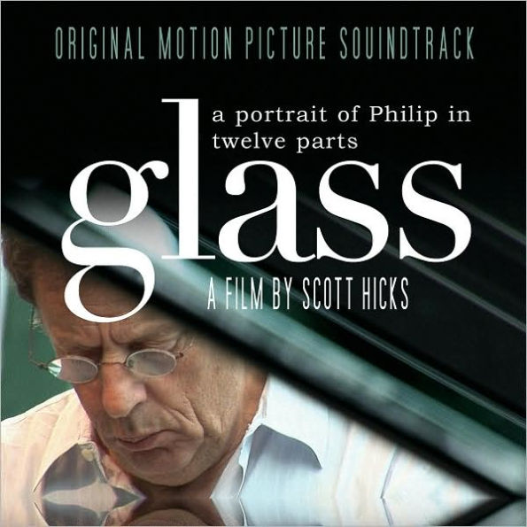 Glass: A Portrait of Philip in Twelve Parts [Original Motion Picture Soundtrack]