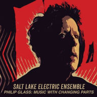 Title: Philip Glass: Music with Changing Parts, Artist: Salt Lake Electric Ensemble