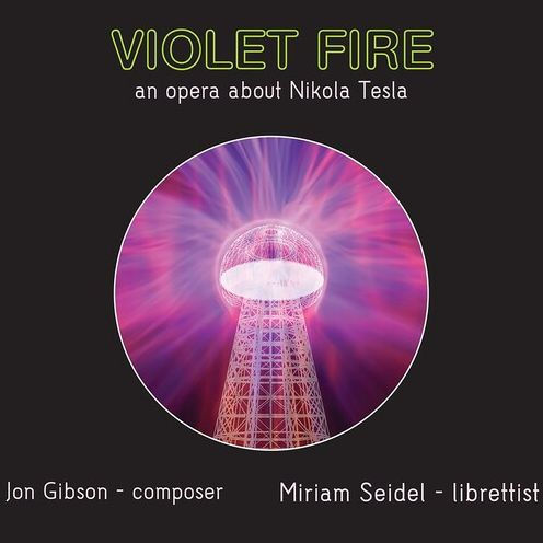 Jon Gibson: Violet Fire - An Opera about Nikola Tesla