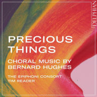 Title: Precious Things: Choral Music by Bernard Hughes, Artist: Tim Reader