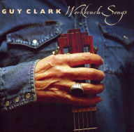 Title: Workbench Songs, Artist: Guy Clark