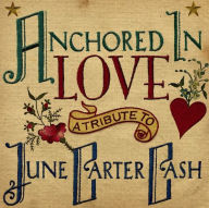 Title: Anchored in Love: A Tribute to June Carter Cash, Artist: N/A
