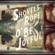 Title: O Be Joyful, Artist: Shovels & Rope