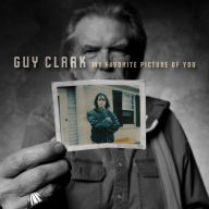 Title: My Favorite Picture of You, Artist: Guy Clark