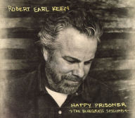 Title: Happy Prisoner: The Bluegrass Sessions, Artist: Robert Earl Keen