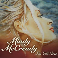 Title: I'm Still Here, Artist: Mindy McCready