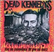 Title: Give Me Convenience or Give Me Death, Artist: Dead Kennedys