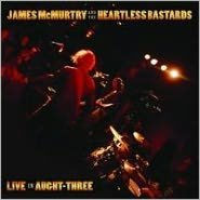 Title: Live in Aught-Three, Artist: James McMurtry & the Heartless Bastards