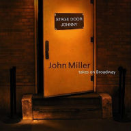Title: Stage Door Johnny: John Miller Takes on Broadway, Artist: John Miller