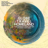 Title: Globe, Travel, Homeland: Piano Ensemble Works Written by Living Composers, Artist: Jack Hale