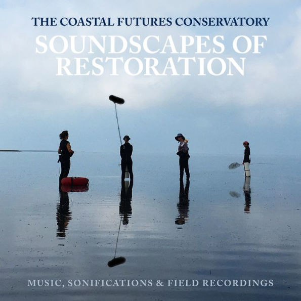 Coastal Futures Conservatory: Soundscapes of Restoration