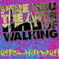 Title: The Art of Walking, Artist: Pere Ubu