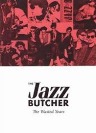 Title: The Wasted Years, Artist: The Jazz Butcher