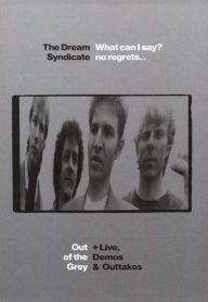 Title: What Can I Say? No Regrets...: Out of the Grey + Live, Demos & Outtakes, Artist: The Dream Syndicate