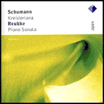 Schumann: Kreisleriana; Julius Reubke: Piano Sonata