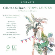Title: Gilbert & Sullivan: Utopia, Limited, or The Flowers of Progress; Sullivan: King Arthur, incidental music, Artist: Ellie Laugharne