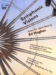 Title: Symphonic Visions: Music for Silent Films by Ed Hughes