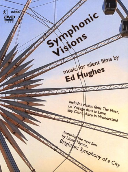 Symphonic Visions: Music for Silent Films by Ed Hughes