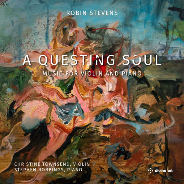 Robin Stevens: A Questing Soul - Music for Violin and Piano