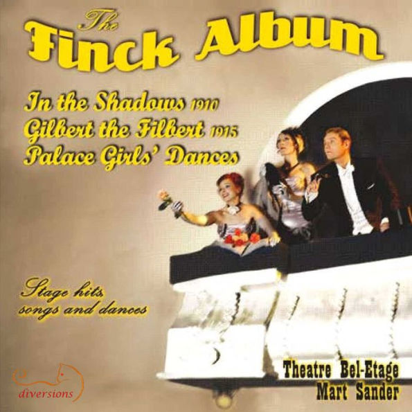 The Finck Album: In The Shadows 1910; Gilbert The Filbert 1915; Palace Girls' Dancers