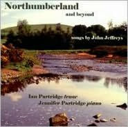 Title: Northumberland and Beyond: Songs by John Jeffreys, Artist: Ian Partridge