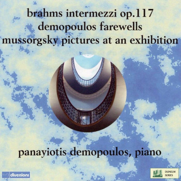 Brahms: Intermezzi, Op.117; Demopoulos Farewells; Mussorgsky: Pictures at an Exhibition