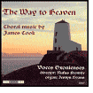 Title: The Way to Heaven: Choral Music by James Cook, Artist: Voces Oxonienses