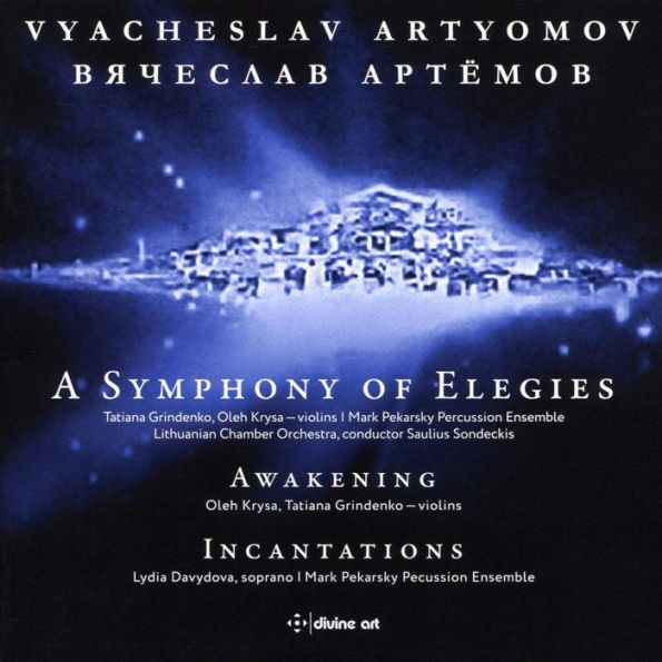 Vyacheslav Artyomov: A Symphony of Elegies; Awakening; Incantations