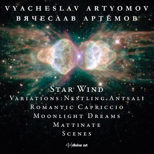 Vyacheslav Artyomov: Star Wind; Variations - Nestling Antsali; Romantic Capriccio; Moonlight Dreams; Mattinate; Scenes