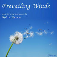 Title: Prevailing Winds: Music for Wind Instruments by Robin Stevens, Artist: STEVENS / STEVENS / TURNER