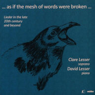 Title: ... As if the mesh of words were broken...: Lieder in the late 20th century and beyond, Artist: Clare Lesser